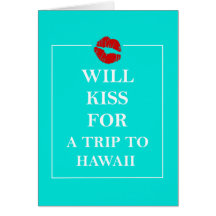 Hawaii Gift Will Kiss for a Trip to Hawaii Greeting Cards