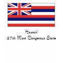 Hawaii, Hawaii27th Most Dangerous State t-shirts by koreyseyler Hawaii, Hawaii27th Most Dangerous State t-shirts