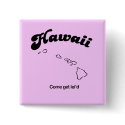 Hawaii Motto - Come get leid buttons