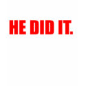 He Did It. - Funny Comedy Humour Slogan t-shirts
