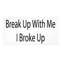 He Didn't Break Up With Me I Broke Up with Him photo cards by Supernova23 He Didn't Break Up With Me I Broke Up with Him photo cards