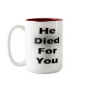 He died for you! mugs