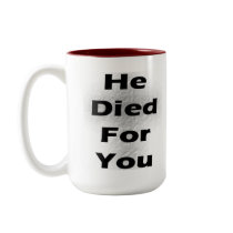 He died for you! mugs by jesus1ste He died for you! mugs