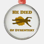 He Died Of Dysentery Ornament