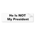 He Is NOT My President bumper stickers by BJR111 He Is NOT My President bumper stickers