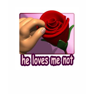 He Loves Me Not T-shirt shirt