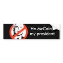 He McCain't my president bumper sticker bumper stickers by antimccain He McCain't my president bumper sticker bumper stickers