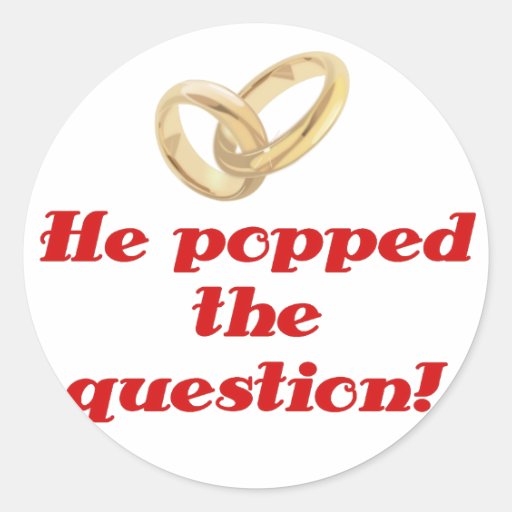 He Popped the Question Classic Round Sticker Zazzle