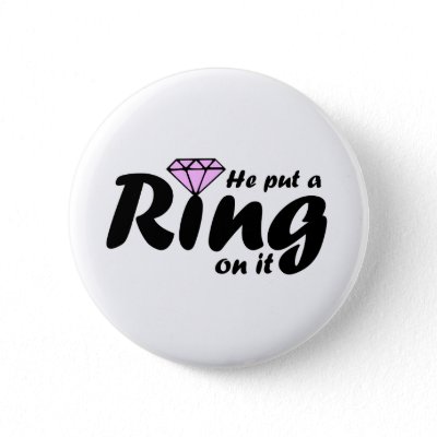 He Put a Ring on it - for the Bride to be Button