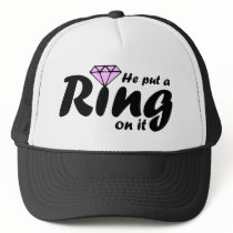 He Put a Ring on it - for the Bride to be Trucker Hat