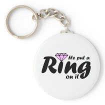 He Put a Ring on it - for the Bride to be Key Chains