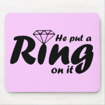 He Put a Ring on it - for the Bride to be Mouse Pads