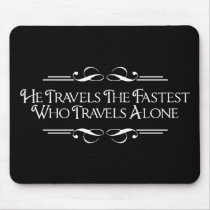He Travels The Fastest Who Travels Alone mousepads by opheliasart He Travels The Fastest Who Travels Alone mousepads