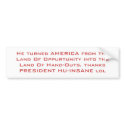 He turned AMERICA from the Land Of Oppurtunity ... bumper stickers by lorron21 He turned AMERICA from the Land Of Oppurtunity ... bumper stickers