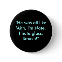 "He was all like 'Ahh, I'm Nate. I hate glass. ... Pin