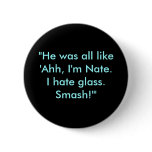 "He was all like 'Ahh, I'm Nate. I hate glass. ... buttons