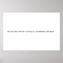 He who dies with the most toys... poster