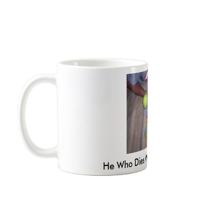 He Who Dies With The Most Toys Wins!! Coffee Mug by MsJMejias