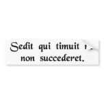 He who feared he would not succeed sat still. bumper sticker