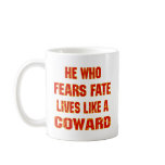 He Who Fears Fate Lives Like A Coward mugs