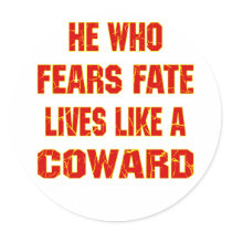 He Who Fears Fate Lives Like A Coward Round Stickers