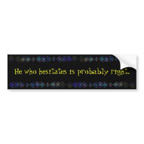 He Who Hesitates bumper stickers by SuanSKatra He Who Hesitates bumper stickers