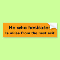He who hesitates bumper stickers