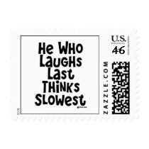 He Who Laughs Last Thinks Slowest Stamp