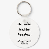 He who learns, teaches., African Proverb, Ethiopia keychains by USAFVET72 He who learns, teaches., African Proverb, Ethiopia keychains