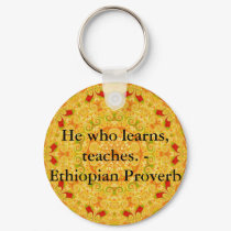 He who learns, teaches. - Ethiopian Proverb keychains by spiritcircle He who learns, teaches. - Ethiopian Proverb keychains