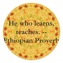 He who learns, teaches. - Ethiopian Proverb Round Stickers