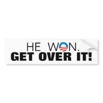 He won. Get over it! - bumper sticker
