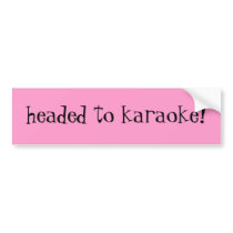 headed to karaoke! bumper sticker