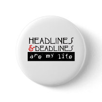 Headlines and Deadlines Are my Life Buttons