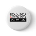 Headlines and Deadlines Are my Life buttons by purplerazz Headlines and Deadlines Are my Life buttons