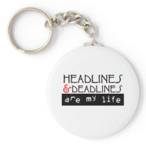 Headlines and Deadlines Are my Life Keychains
