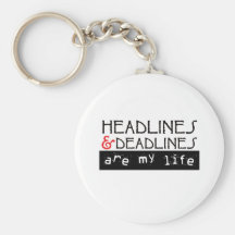 Headlines and Deadlines Are my Life Keychains