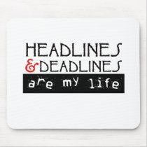 Headlines and Deadlines Are my Life Mouse Pad