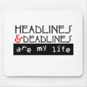 Headlines and Deadlines Are my Life mousepads by purplerazz Headlines and Deadlines Are my Life mousepads