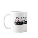 Headlines and Deadlines Are my Life mugs by purplerazz Headlines and Deadlines Are my Life mugs