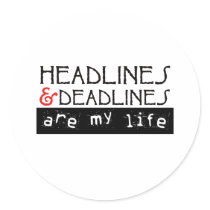 Headlines and Deadlines Are my Life Stickers