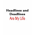 Headlines and Deadlines  Are My Life t-shirts