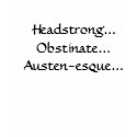 Headstrong...Obstinate...Austen-esque... t-shirts by moviequeen985 Headstrong...Obstinate...Austen-esque... t-shirts