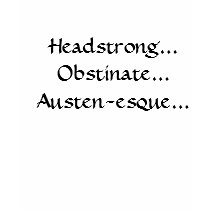 Headstrong...Obstinate...Austen-esque... t-shirts