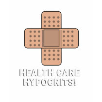 Health Care Hypocrits t-shirts by AntiRepublican Health Care Hypocrits t-shirts