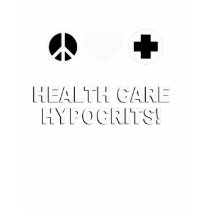 Health Care Hypocrits t-shirts by AntiRepublican Health Care Hypocrits t-shirts
