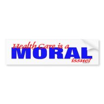 HEALTH CARE IS A MORAL ISSUE BUMPER STICKER bumper stickers by affirmationshirts HEALTH CARE IS A MORAL ISSUE BUMPER STICKER bumper stickers