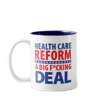 Health care reform is a big fucking deal. mugs