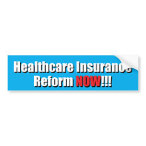 Healthcare Insurance Reform NOW!!! bumper stickers
