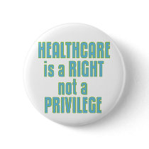 Healthcare is a Right not a Privilege buttons by politicalbrit Healthcare is a Right not a Privilege buttons
